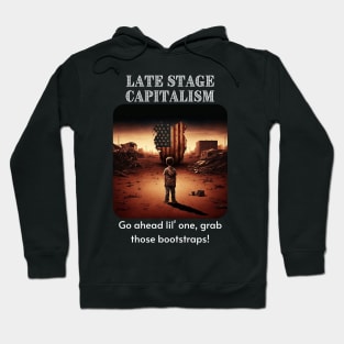 Late Stage Capitalism - Pull those bootstraps! Hoodie